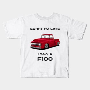 Sorry I'm Late Ford F100 1956 Classic Car Tshirt Kids T-Shirt